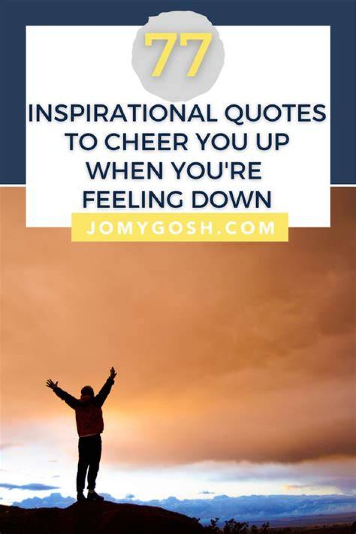 43 Cheer Up Quotes for a Pick Me Up Darling Quote
