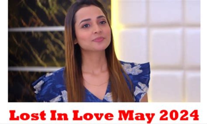 Latest Lost In Love May Teasers 2024
